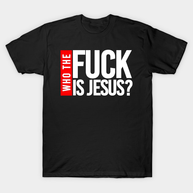 WHO THE FUCK IS JESUS? T-Shirt by bluesea33